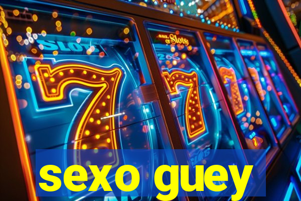 sexo guey